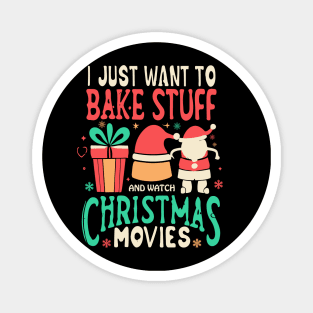 I Just Want To Bake Stuff And Watch Christmas Movies Magnet